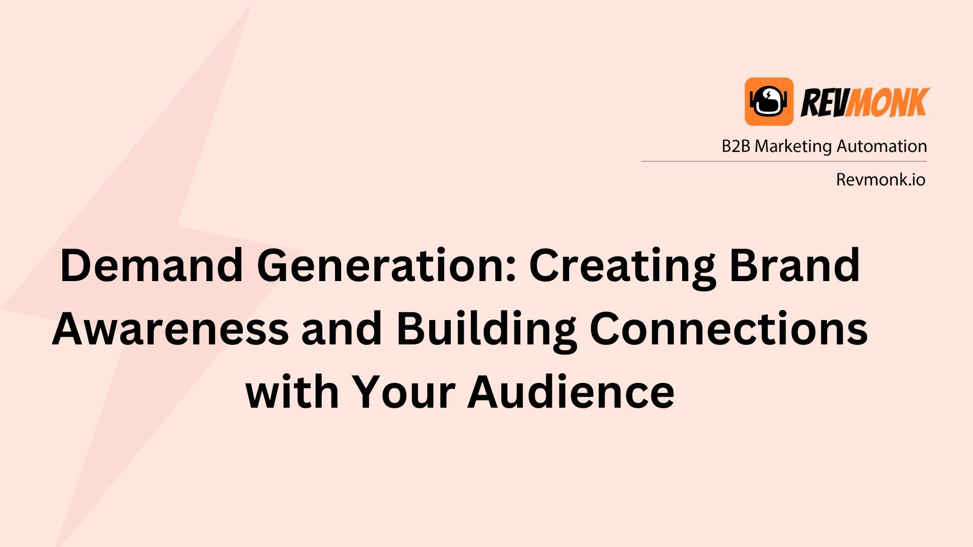 Demand Generation: Creating Brand Awareness and Building Connections with Your Audience