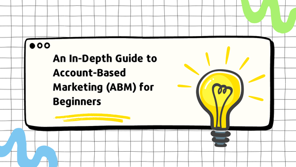 An In-Depth Guide to Account-Based Marketing (ABM) for Beginners
