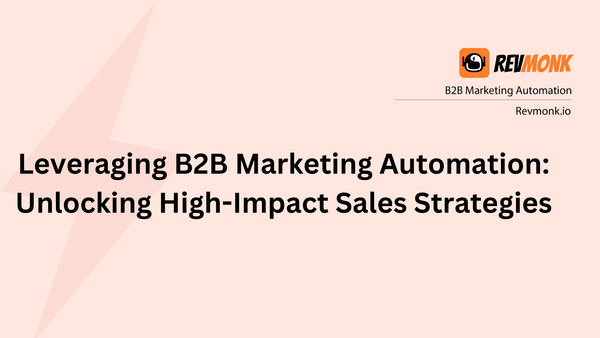 Leveraging B2B Marketing Automation: Unlocking High-Impact Sales Strategies