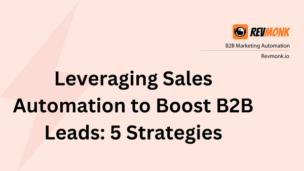 Leveraging Sales Automation to Boost B2B Leads: 5 Strategies