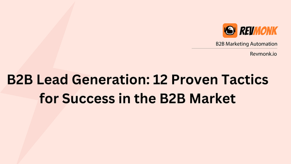 B2B Lead Generation: 12 Proven Tactics for Success in the B2B Market